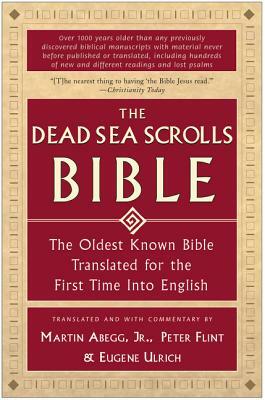 The Dead Sea Scrolls Bible: The Oldest Known Bible Translated for the First Time Into English by Eugene Ulrich, Peter Flint, Martin G. Abegg