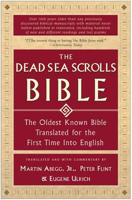 The Dead Sea Scrolls Bible: The Oldest Known Bible Translated for the First Time Into English by Peter Flint, Eugene Ulrich, Martin G. Abegg