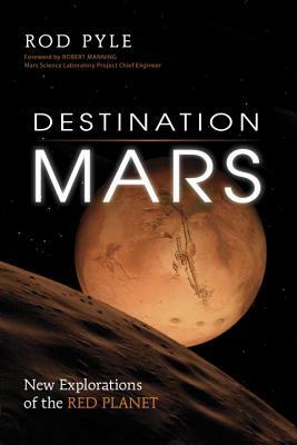 Destination Mars: New Explorations of the Red Planet by Rod Pyle