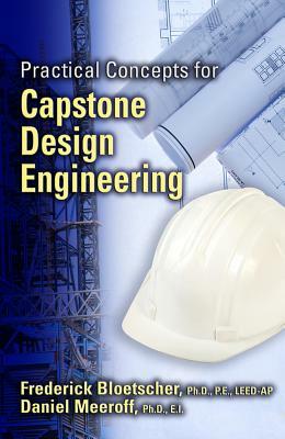 Practical Concepts for Capstone Design Engineering by Daniel Meeroff, Frederick Bloetscher