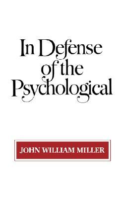 In Defense of the Psychological by John William Miller