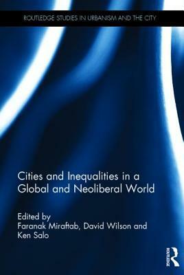 Cities and Inequalities in a Global and Neoliberal World by Ken Salo, Faranak Miraftab