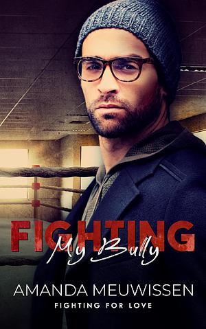 Fighting My Bully by Amanda Meuwissen