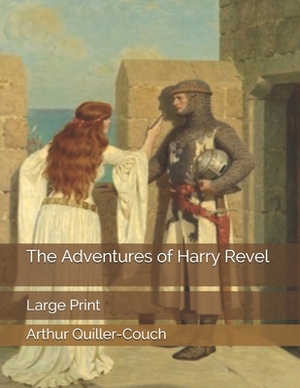 The Adventures of Harry Revel: Large Print by Arthur Quiller-Couch