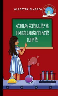 Girl to the World: Chazelle's Inquisitive Life by Oladoyin Oladapo