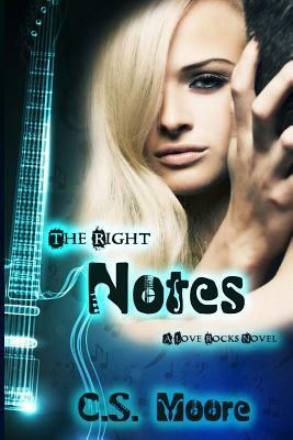 The Right Notes: A Love Rocks Novel by C. S. Moore