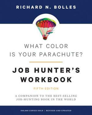 What Color Is Your Parachute? Job-Hunter's Workbook, Fifth Edition: A Companion to the Best-Selling Job-Hunting Book in the World by Richard N. Bolles