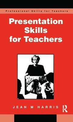 Presentation Skills for Teachers by Harris Jean
