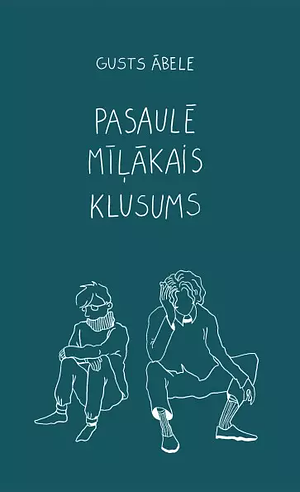 Pasaulē mīļākais klusums by Gusts Ābele