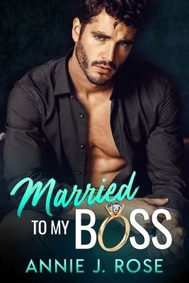 Married to my Boss: A Secret Baby Romance by Annie J. Rose