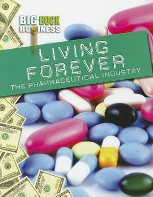 Living Forever: The Pharmaceutical Industry by Catherine Chambers