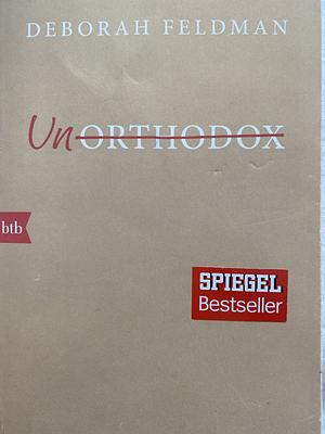 Unorthodox: eine autobiographische Erzählung by Deborah Feldman