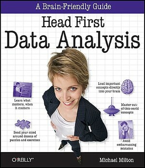 Head First Data Analysis: A Learner's Guide to Big Numbers, Statistics, and Good Decisions by Michael Milton