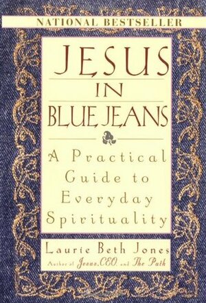 Jesus in Blue Jeans: A Practical Guide to Everyday Spirituality by Laurie Beth Jones