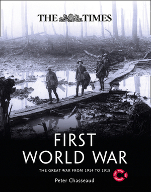 The Times First World War: The Great War from 1914 to 1918 by Peter Chasseaud, The Imperial War Museum