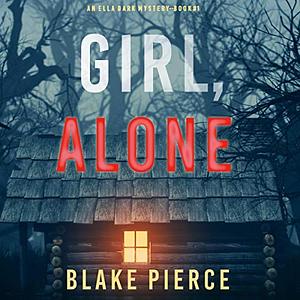 Girl, Alone by Blake Pierce