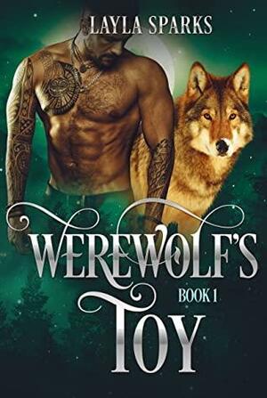 Werewolf's Toy: Fated Werewolf Shifter Dark Romance by Layla Sparks