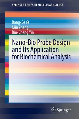 Nano-Bio Probe Design and Its Application for Biochemical Analysis by Bin-Cheng Yin, Bang-Ce Ye, Min Zhang