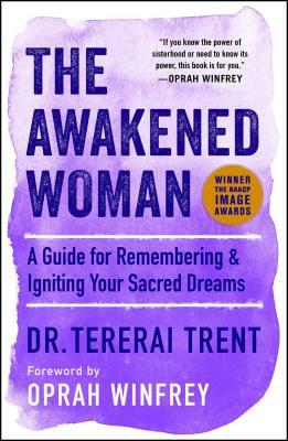 The Awakened Woman: A Guide for Remembering & Igniting Your Sacred Dreams by Tererai Trent