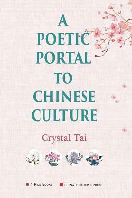 A Poetic Portal to Chinese Culture (revised illustrated version) by Crystal Tai