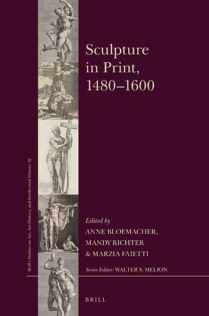 Sculpture in Print, 1480–1600 by Anne Bloemacher, Mandy Richter, Marzia Faietti