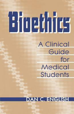 Bioethics Clinical Guide Medical Students by Dan C. English
