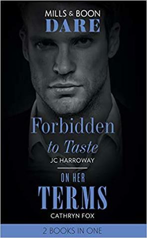 Forbidden to Taste / On Her Terms by Cathryn Fox, J.C. Harroway