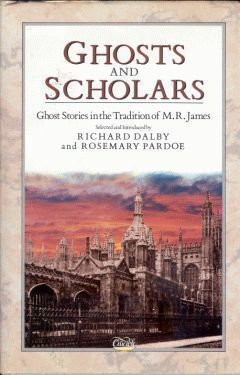 Ghosts And Scholars: Ghost Stories In The Tradition Of M. R. James by Lewis Spence, Ramsey Campbell, Dermot Chesson Spence, Andrew Caldecott, Chico Kidd, A.C. Benson, M.R. James, Richard Dalby, Michael Cox, Arnold Smith, Emma S. Duffin, Shane Leslie, Montague Summers, L.T.C. Rolt, Frederick Cowles, Sheila Hodgson, R.H. Malden, Sabine Baring Gould, Winifred Galbraith, Rosemary Pardoe, Patrick Carleton, B., R.H. Benson, Eleanor Scott, Cecil Binney, Arthur Gray, John Dickson Carr, David G. Rowlands, E.G. Swain