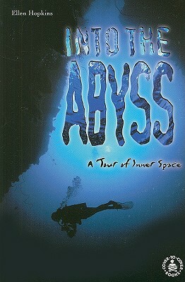 Into the Abyss: A Tour of Inner Space by Ellen Hopkins