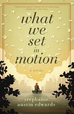 What We Set In Motion by Stephanie Edwards