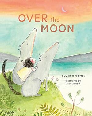 Over the Moon by James Proimos, Zoey Abbott