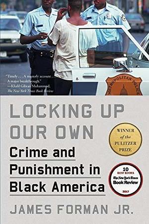 Locking Up Our Own: Winner of the Pulitzer Prize by James Forman Jr., James Forman Jr.