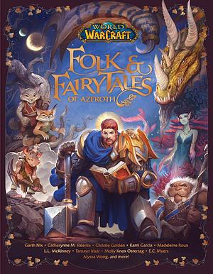 World of Warcraft: Folk & Fairy Tales of Azeroth by Kami Garcia, Steve Danuser, Christie Golden
