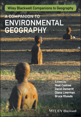 A Companion to Environmental Geography by David Demeritt, Bruce Rhoads, Diana Liverman, Noel Castree
