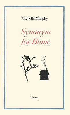 Synonym for Home by Michelle Murphy