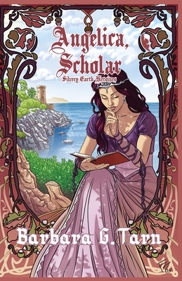 Angelica, Scholar (Silvery Earth Heroines) by Barbara G. Tarn