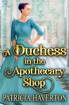 A Duchess in the Apothecary Shop by Patricia Haverton, Patricia Haverton