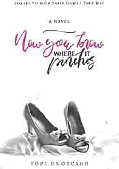 With These Shoes I Thee Wed: Now You Know Where It Pinches by Tope Omotosho