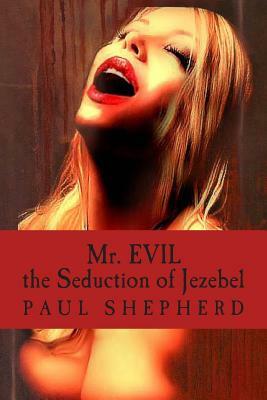 Mr. Evil: The Seduction of Jezebel by Paul Shepherd