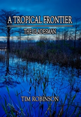 A Tropical Frontier: The Gladesman by Tim Robinson