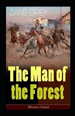 The Man of the Forest Illustrated by Zane Grey