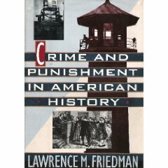 Crime and Punishment in American History: The Price of Freedom in the History of American Criminal Justice by Lawrence M. Friedman