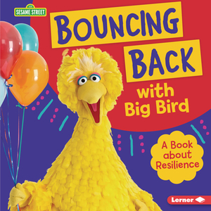 Bouncing Back with Big Bird: A Book about Resilience by Jill Colella
