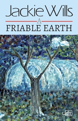 A Friable Earth by Jackie Wills