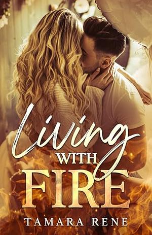 Living With Fire by Tamara Rene