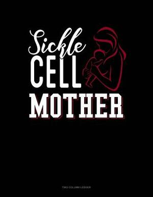 Sickle Cell Mother: Two Column Ledger by 