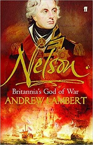 Nelson: Britannia's God Of War by Andrew D. Lambert