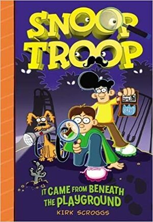 Snoop Troop: It Came from Beneath the Playground by Kirk Scroggs