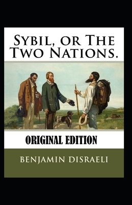 Sybil, or The Two Nations-Original Edition(Annotated) by Benjamin Disraeli