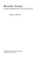 The Johns Hopkins University Studies in Historical and Political Science by The Johns Hopkins University Studies in Historical and Political ScienceBeverley Tucker: Heart Over Head in the Old South, Robert J. BruggerThe Johns Hopkins University Studies in Historical and Political Science, Johns Hopkins University
